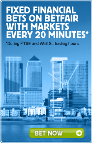 FIXED FINANCIAL BETS ON BETFAIR WITH MARKETS EVERY 20 MINUTES DURING FTSE AND WALL ST. TRADING HOURS