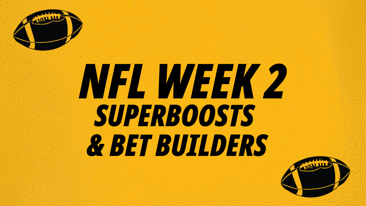 NFL Week 2: Enjoy Betfair Superboosts and Bet Builders